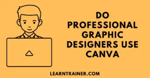 Read more about the article Do Professional Graphic Designers Use Canva?