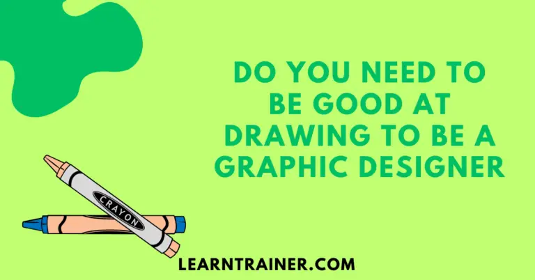 Read more about the article Do You Need To Be Good At Drawing to Be a Graphic Designer?