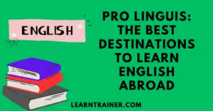 Read more about the article PRO LINGUIS: The Best Destinations to Learn English Abroad