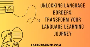 Read more about the article Unlocking Language Borders: Transform Your Language Learning Journey