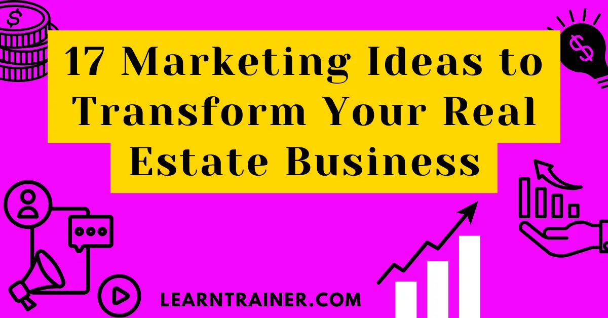 Read more about the article 17 Marketing Ideas to Transform Your Real Estate Business