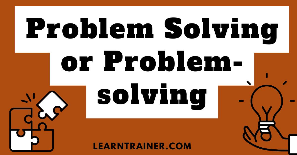 Read more about the article Problem Solving or Problem-solving
