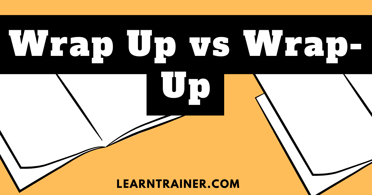 Read more about the article Wrap Up vs Wrap-Up