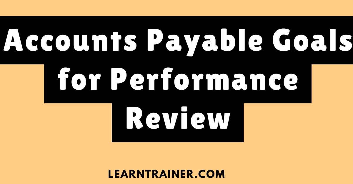Read more about the article Accounts Payable Goals for Performance Review with 9 Examples