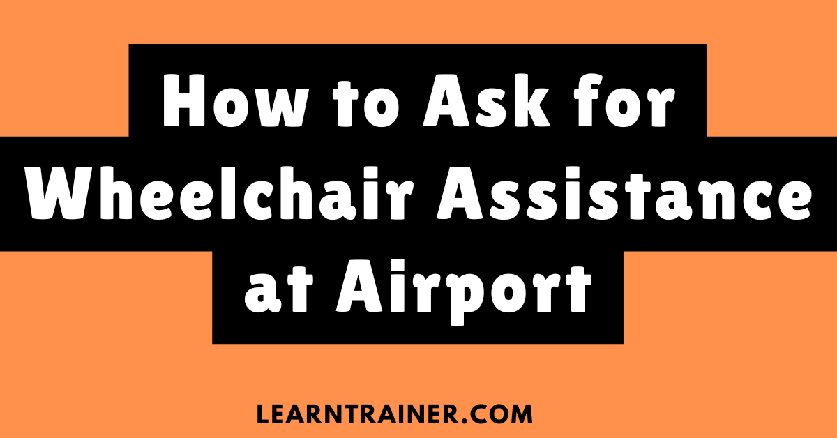 Read more about the article How to Ask for Wheelchair Assistance at Airport