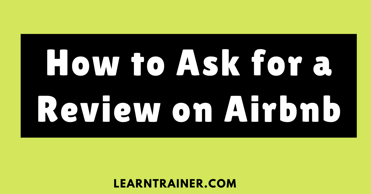 Read more about the article How to Ask for a Review on Airbnb