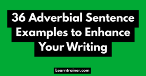 Read more about the article 36 Adverbial Sentence Examples to Enhance Your Writing
