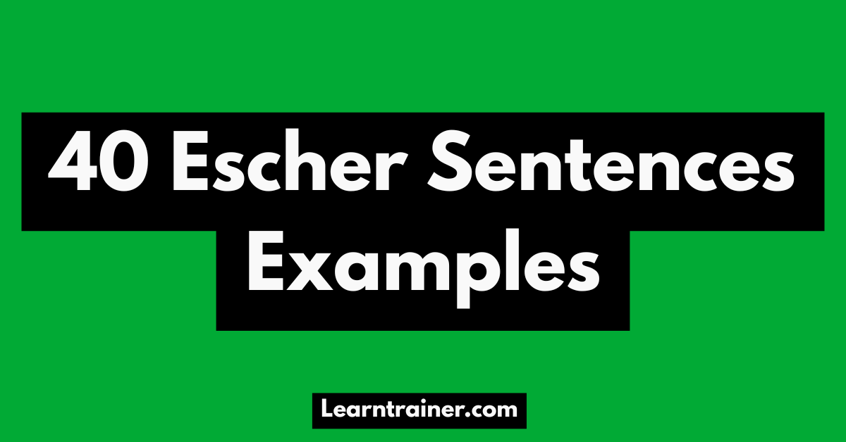 Read more about the article 40 Escher Sentences Examples