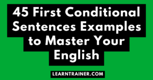 Read more about the article 45 First Conditional Sentences Examples to Master Your English