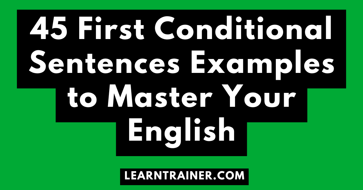 Read more about the article 45 First Conditional Sentences Examples to Master Your English