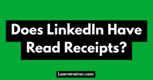 Read more about the article Does LinkedIn Have Read Receipts?