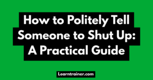Read more about the article How to Politely Tell Someone to Shut Up: A Practical Guide