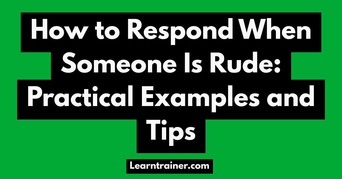 Read more about the article How to Respond When Someone Is Rude: Practical Examples and Tips