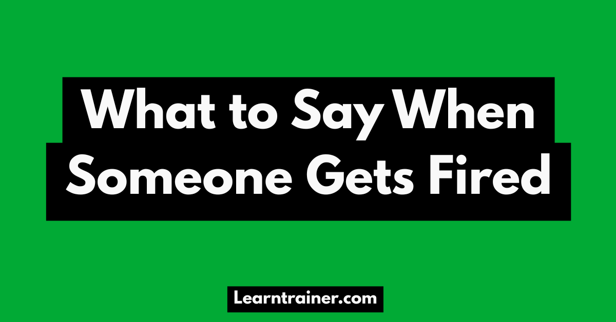 Read more about the article What to Say When Someone Gets Fired