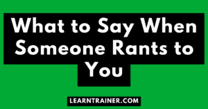 Read more about the article What to Say When Someone Rants to You