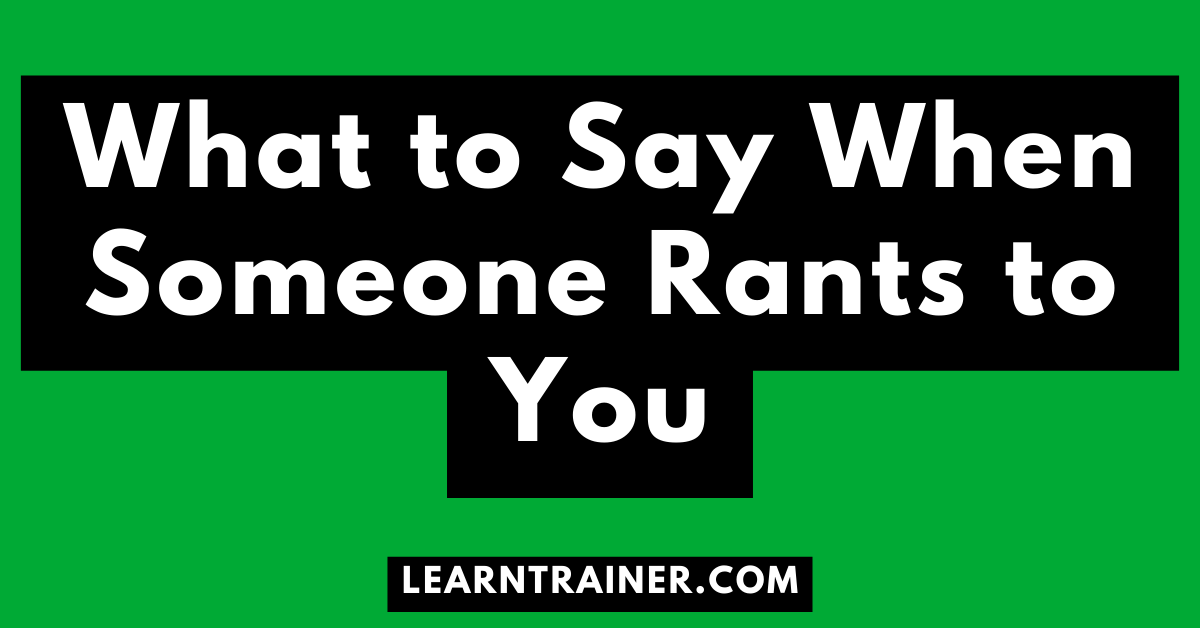 Read more about the article What to Say When Someone Rants to You