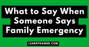 Read more about the article What to Say When Someone Says Family Emergency