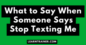 Read more about the article What to Say When Someone Says Stop Texting Me