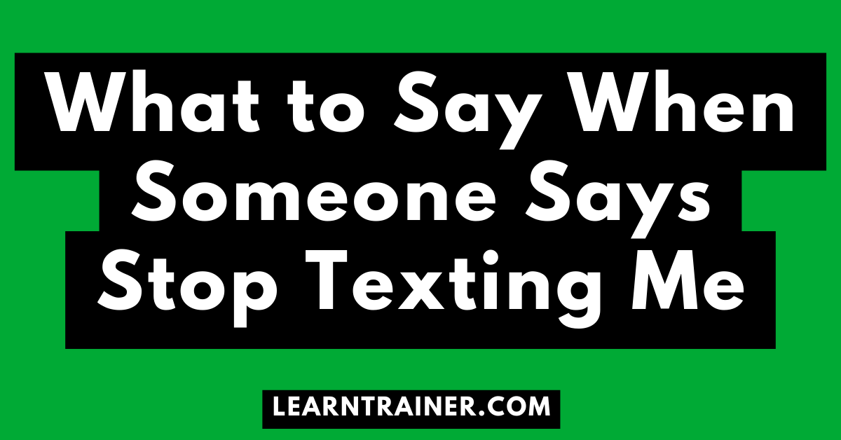 Read more about the article What to Say When Someone Says Stop Texting Me