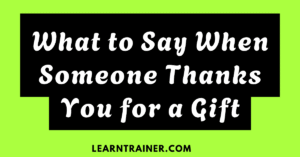 Read more about the article What to Say When Someone Thanks You for a Gift: 24 Examples to Show Gratitude