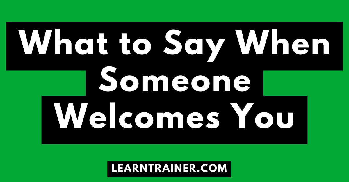 Read more about the article What to Say When Someone Welcomes You