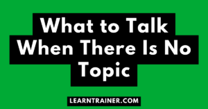 Read more about the article What to Talk When There Is No Topic