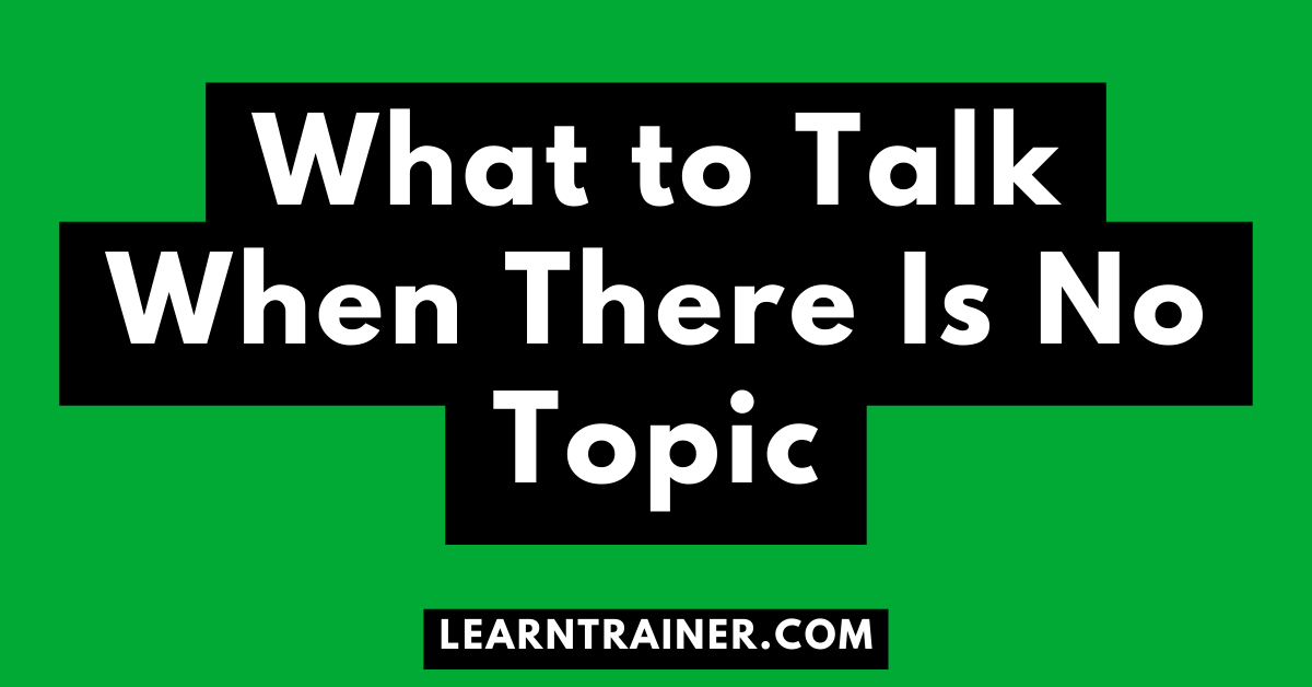 Read more about the article What to Talk When There Is No Topic