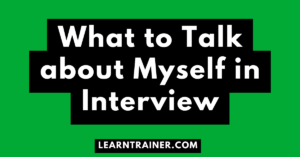 Read more about the article What to Talk about Myself in Interview