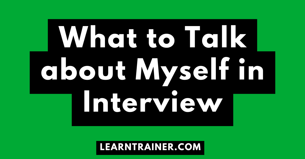 Read more about the article What to Talk about Myself in Interview