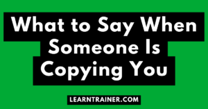 Read more about the article What to Say When Someone Is Copying You