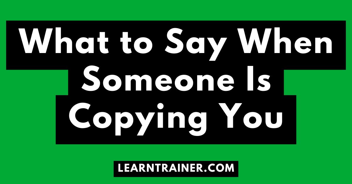 Read more about the article What to Say When Someone Is Copying You