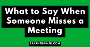 Read more about the article What to Say When Someone Misses a Meeting