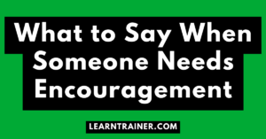 Read more about the article What to Say When Someone Needs Encouragement