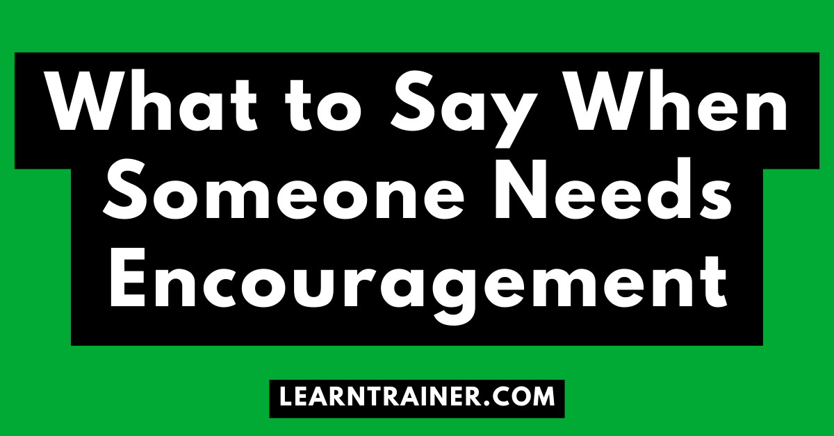 Read more about the article What to Say When Someone Needs Encouragement