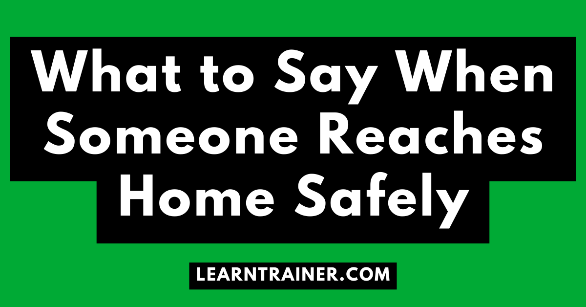 Read more about the article What to Say When Someone Reaches Home Safely