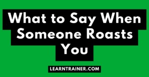 Read more about the article What to Say When Someone Roasts You