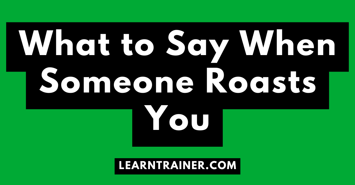 Read more about the article What to Say When Someone Roasts You