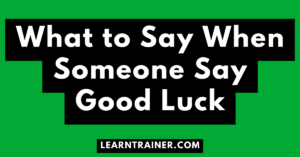 Read more about the article What to Say When Someone Say Good Luck