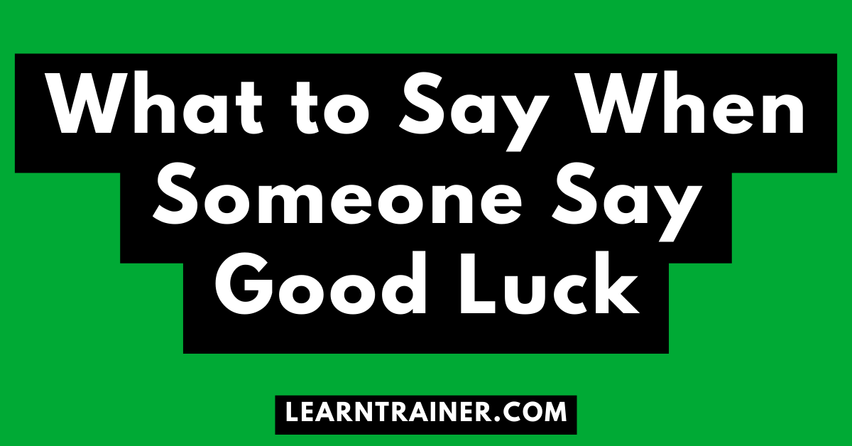 Read more about the article What to Say When Someone Say Good Luck