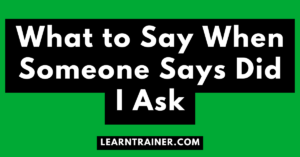 Read more about the article What to Say When Someone Says Did I Ask