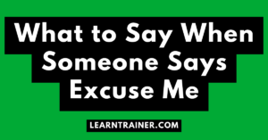 Read more about the article What to Say When Someone Says Excuse Me