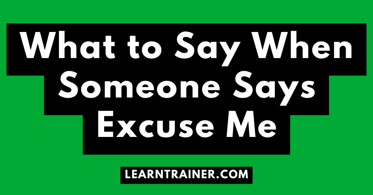 Read more about the article What to Say When Someone Says Excuse Me