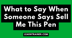 Read more about the article What to Say When Someone Says Sell Me This Pen