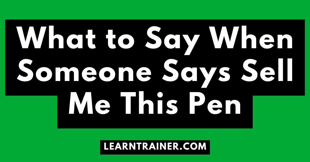 Read more about the article What to Say When Someone Says Sell Me This Pen