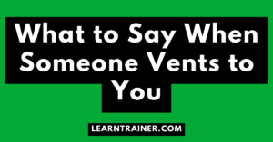 Read more about the article What to Say When Someone Vents to You