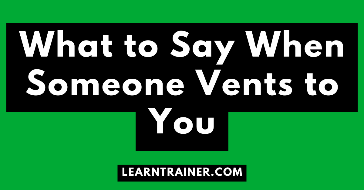 Read more about the article What to Say When Someone Vents to You