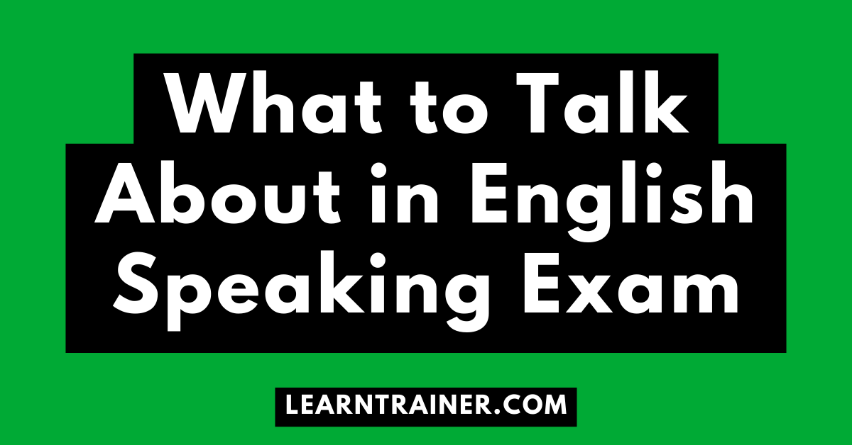 Read more about the article What to Talk About in English Speaking Exam