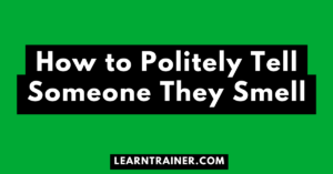 Read more about the article How to Politely Tell Someone They Smell