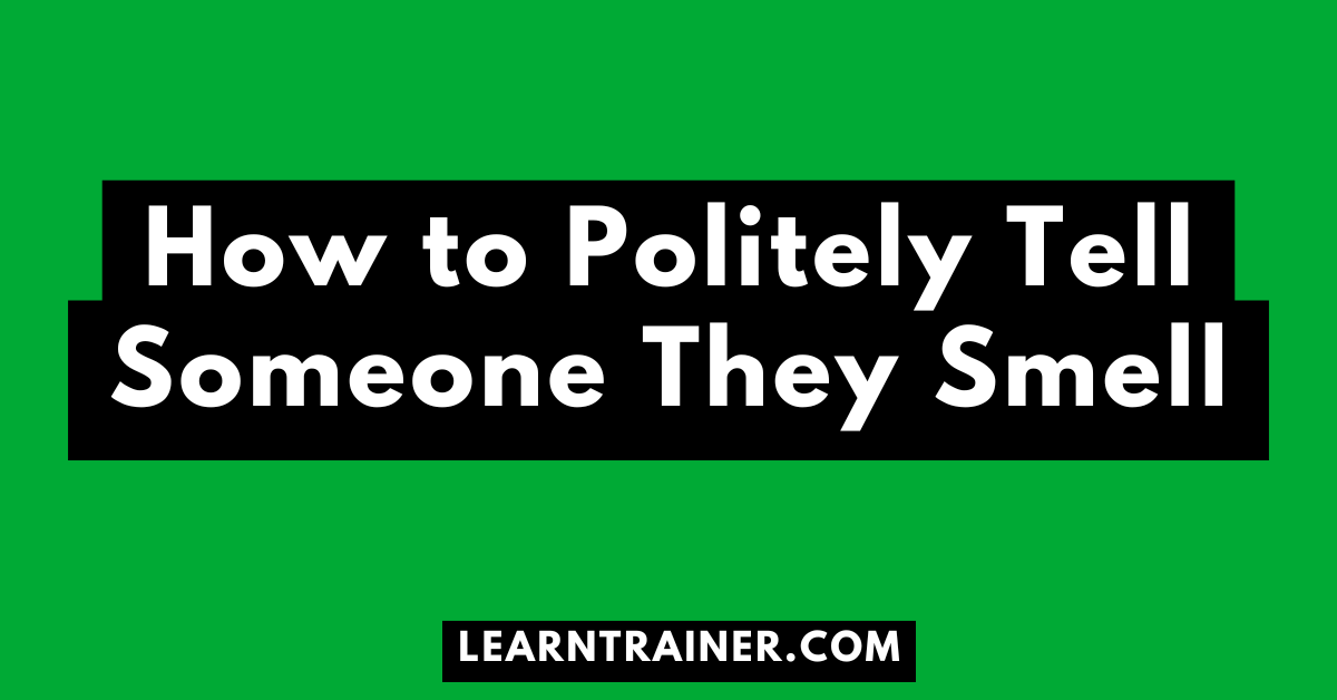 Read more about the article How to Politely Tell Someone They Smell