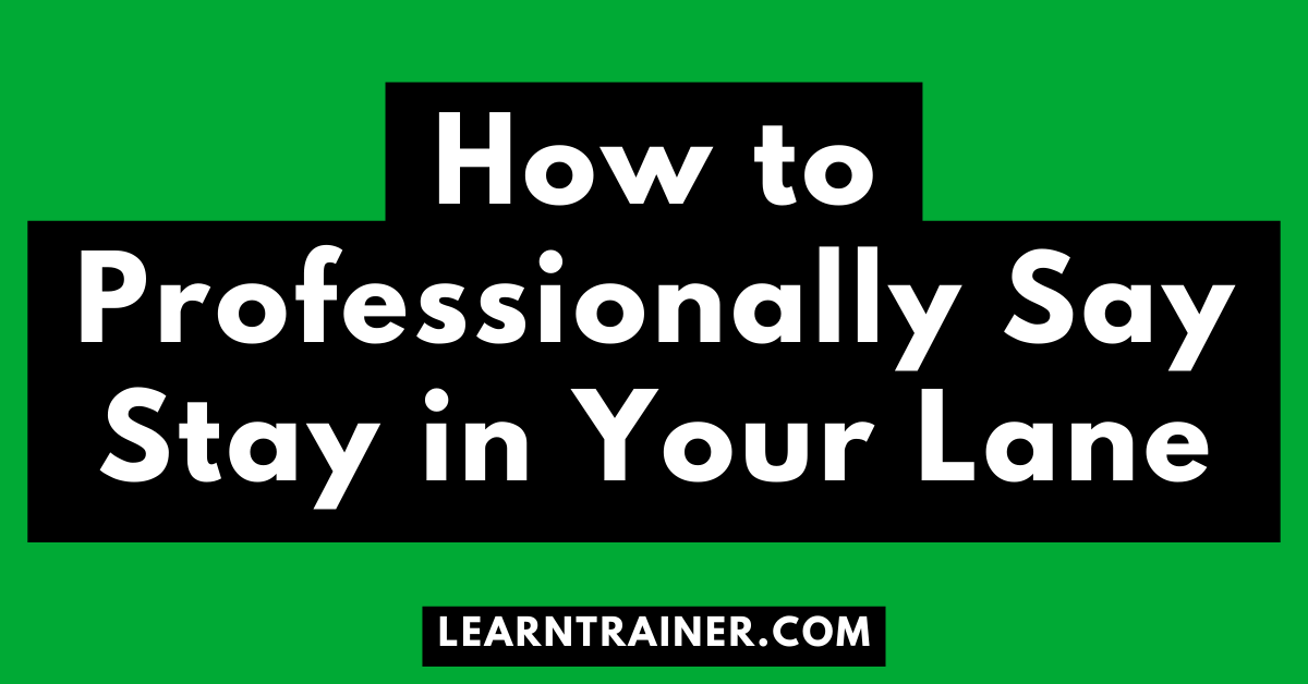 Read more about the article How to Professionally Say Stay in Your Lane